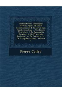 Institutiones Theologiae Moralis, Quas Ad Usum Seminariorum E Propriis Suis Praelectionibus