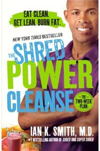 The Shred Power Cleanse: Eat Clean. Get Lean. Burn Fat.