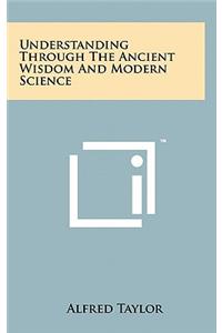 Understanding Through the Ancient Wisdom and Modern Science