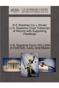 R E Sheehan Co V. Shuler U.S. Supreme Court Transcript of Record with Supporting Pleadings