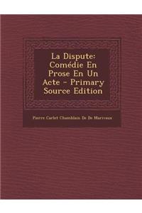 La Dispute: Comedie En Prose En Un Acte