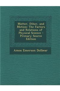Matter, Ether, and Motion: The Factors and Relations of Physical Science