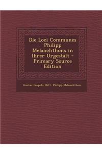 Die Loci Communes Philipp Melanchthons in Ihrer Urgestalt