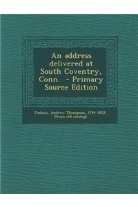 An Address Delivered at South Coventry, Conn.