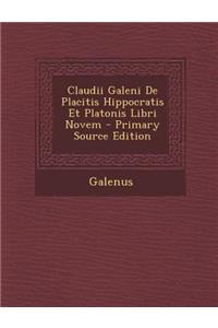 Claudii Galeni de Placitis Hippocratis Et Platonis Libri Novem