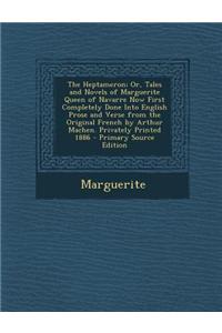 The Heptameron; Or, Tales and Novels of Marguerite Queen of Navarre Now First Completely Done Into English Prose and Verse from the Original French by Arthur Machen. Privately Printed 1886