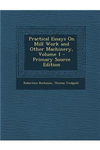 Practical Essays on Mill Work and Other Machinery, Volume 1