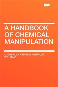 A Handbook of Chemical Manipulation