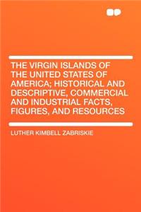 The Virgin Islands of the United States of America; Historical and Descriptive, Commercial and Industrial Facts, Figures, and Resources