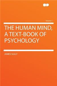 The Human Mind, a Text-Book of Psychology Volume 1