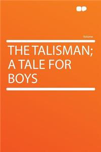 The Talisman; A Tale for Boys