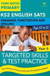 English SATs Grammar, Punctuation and Spelling Targeted Skills and Test Practice for Year 6: York Notes for KS2