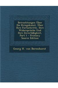 Betrachtungen Uber Die Kriegskunst, Uber Ihre Fortschritte, Ihre Widerspruche Und Ihre Zuverlassigkeit, Part 1
