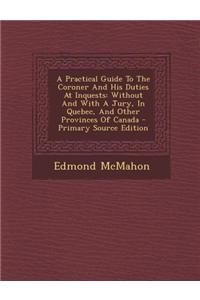 A Practical Guide to the Coroner and His Duties at Inquests