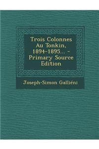 Trois Colonnes Au Tonkin, 1894-1895...