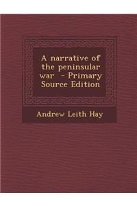 A Narrative of the Peninsular War - Primary Source Edition