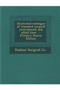 Illustrated Catalogue of Standard Surgical Instruments and Allied Lines.