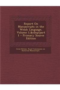 Report on Manuscripts in the Welsh Language, Volume 1, Part 1 - Primary Source Edition