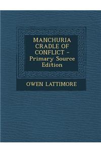 Manchuria Cradle of Conflict