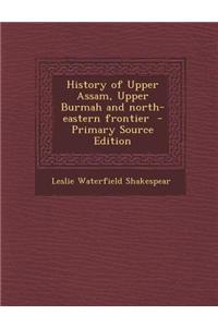 History of Upper Assam, Upper Burmah and North-Eastern Frontier