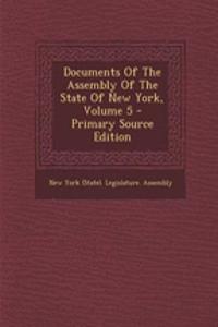 Documents of the Assembly of the State of New York, Volume 5 - Primary Source Edition