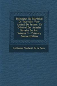 Memoires Du Marechal de Tourville: Vice-Amiral de France, Et General Des Armees Navales Du Roi, Volume 3