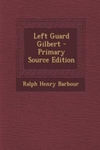 Left Guard Gilbert - Primary Source Edition