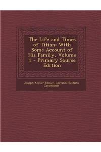 The Life and Times of Titian: With Some Account of His Family, Volume 1