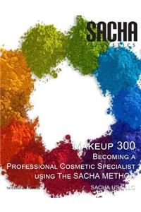 Makeup 300 - Becoming a Professional Cosmetic Specialist Using the Sacha Method