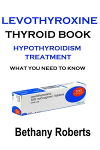 Levothyroxine. Thyroid Book. Hypothyroidism Treatment.