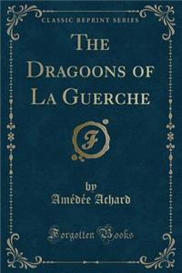 The Dragoons of La Guerche (Classic Reprint)
