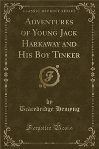 Adventures of Young Jack Harkaway and His Boy Tinker (Classic Reprint)