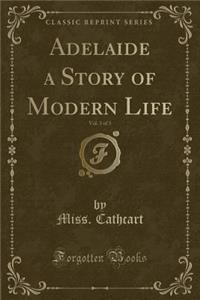 Adelaide a Story of Modern Life, Vol. 3 of 3 (Classic Reprint)