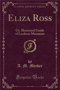 Eliza Ross: Or, Illustrated Guide of Lookout Mountain (Classic Reprint)