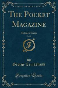 The Pocket Magazine, Vol. 1: Robins's Series (Classic Reprint): Robins's Series (Classic Reprint)