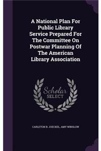 National Plan For Public Library Service Prepared For The Committee On Postwar Planning Of The American Library Association