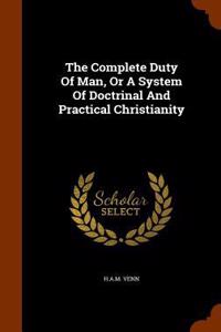 The Complete Duty of Man, or a System of Doctrinal and Practical Christianity