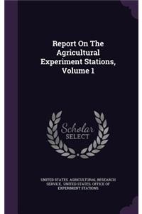Report on the Agricultural Experiment Stations, Volume 1