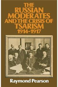 Russian Moderates and the Crisis of Tsarism 1914 - 1917
