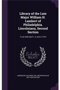 Library of the Late Major William H. Lambert of Philadelphia. Lincolniana, Second Section