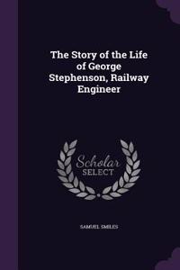 The Story of the Life of George Stephenson, Railway Engineer