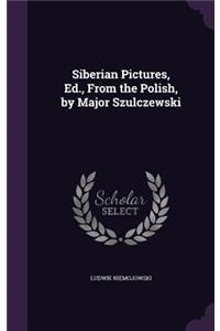 Siberian Pictures, Ed., From the Polish, by Major Szulczewski