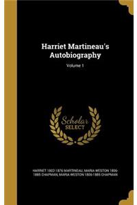 Harriet Martineau's Autobiography; Volume 1