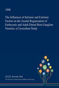 The Influences of Intrinsic and Extrinsic Factors on the Axonal Regeneration of Embryonic and Adult Dorsal Root Ganglion Neurons