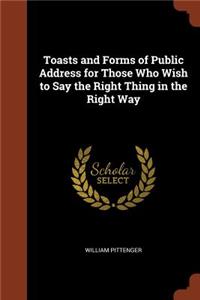 Toasts and Forms of Public Address for Those Who Wish to Say the Right Thing in the Right Way