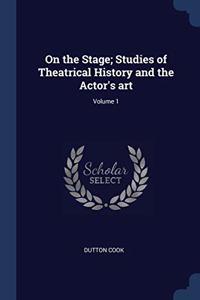 ON THE STAGE; STUDIES OF THEATRICAL HIST