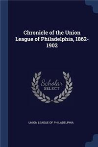 Chronicle of the Union League of Philadelphia, 1862-1902