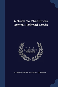 A Guide To The Illinois Central Railroad Lands