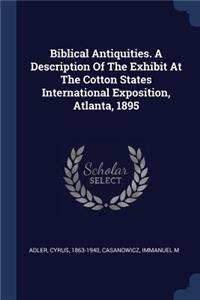 Biblical Antiquities. A Description Of The Exhibit At The Cotton States International Exposition, Atlanta, 1895