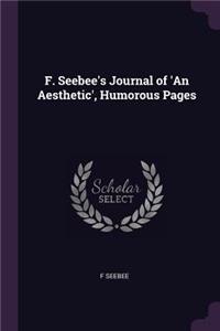 F. Seebee's Journal of 'An Aesthetic', Humorous Pages